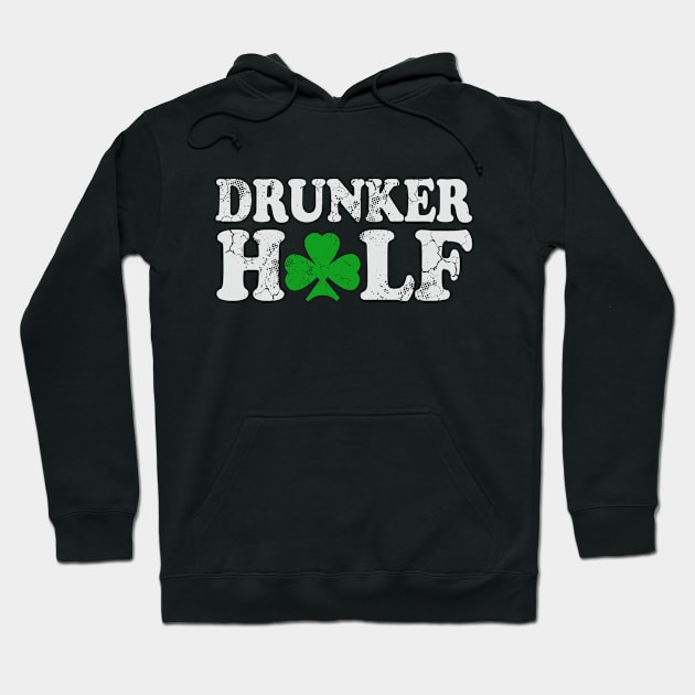 Drunker Half Couples St Patrick's Day Irish Hoodie by E